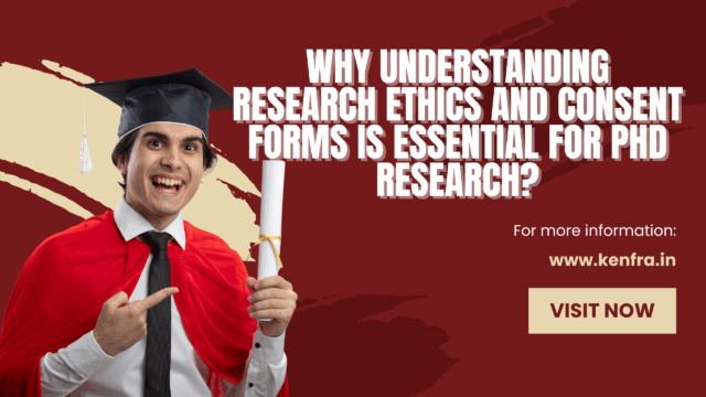 Why Understanding Research Ethics and Consent Forms Is Essential for PhD Research?