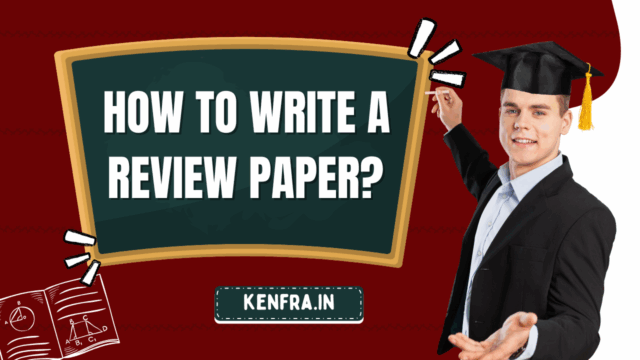 How to Write a Review Paper? A Complete Guide for Beginners