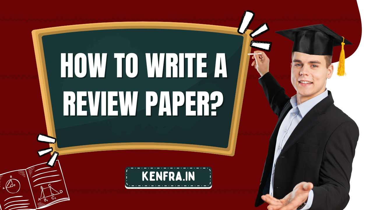 How to Write a Review Paper? A Complete Guide for Beginners