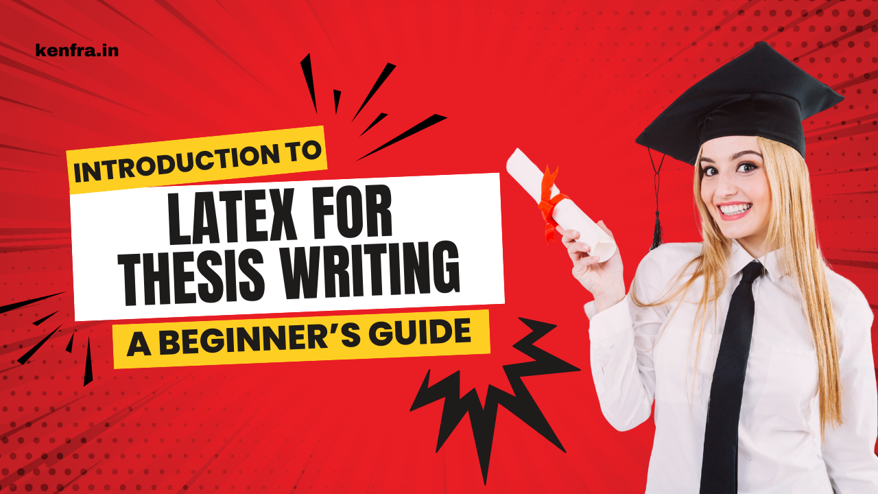 Introduction to LaTeX for Thesis Writing: A Beginner’s Guide