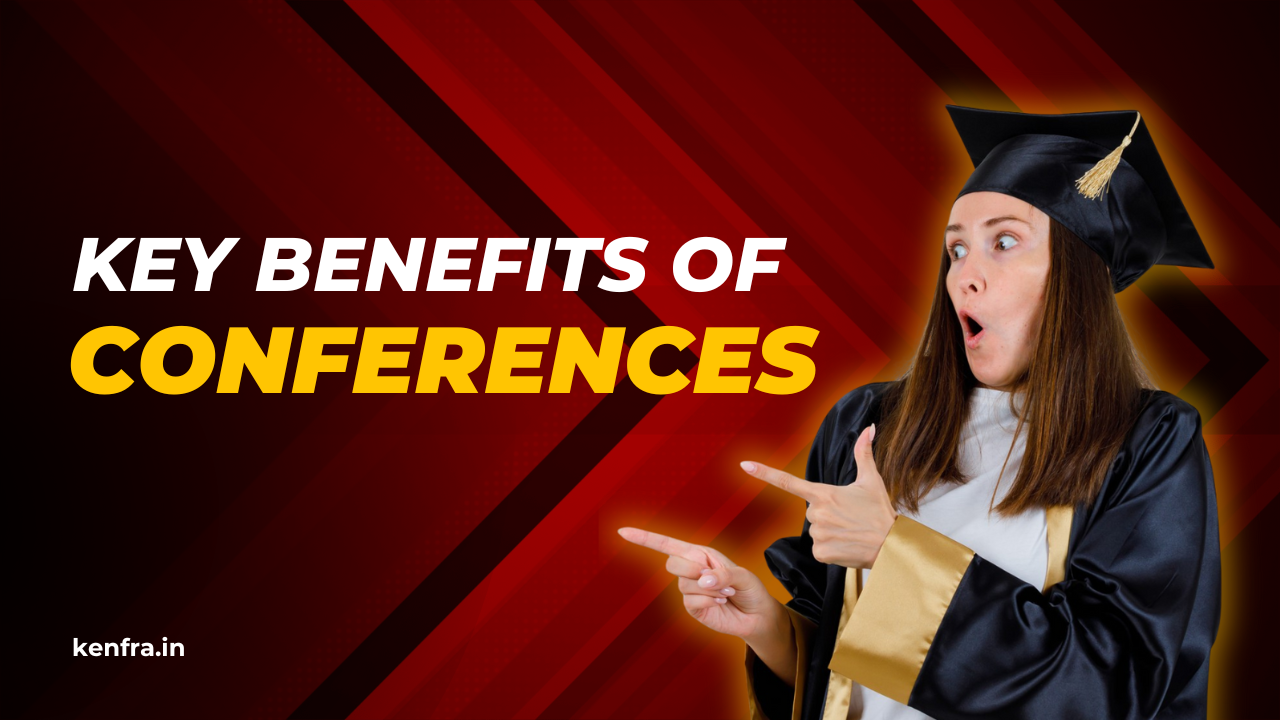 11 Key Benefits of Attending Conferences for PhD Scholars