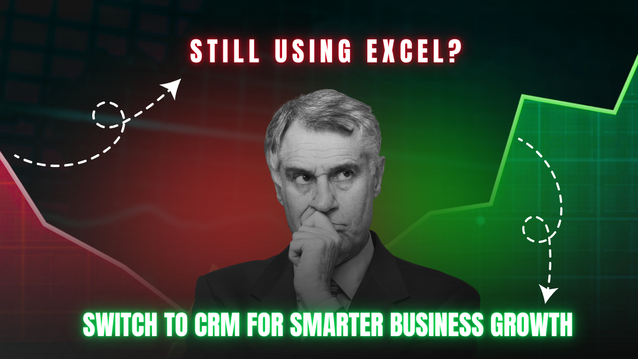 Still Using Excel? Switch to CRM for Smarter Business Growth